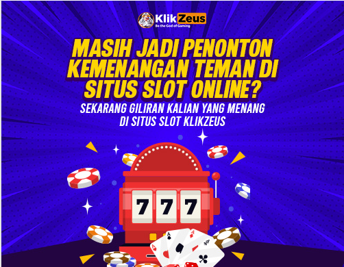 MASIH JADI PENONTON UNTUK KEMENANGAN TEMAN DI SITUS SLOT ONLINE? AYO GABUNG KE SITUS SLOT ONLINE KLIKZEUS