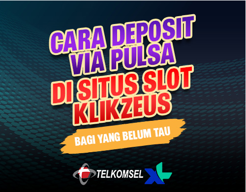 CARA DEPOSIT VIA PULSA DISITUS KLIKZEUS