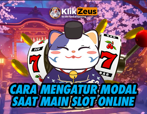 Cara Mengatur Modal Saat Bermain Slot Online di Klikzeus